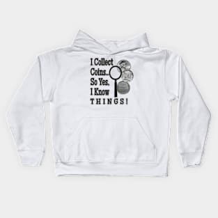 I Collect Coins So Yes I Know Everything Kids Hoodie
